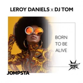 LEROY DANIELS X DJ TOM - BORN TO BE ALIVE